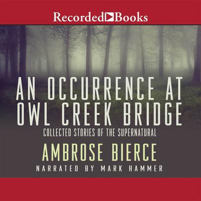 Occurrence at Owl Creek Bridge, An Audiobook, by Ambrose Bierce