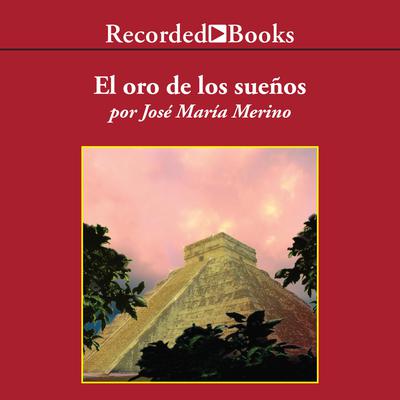 El Oro de los Sueños Audiobook, by José María Merino