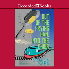 Out of the Frying Pan, Into the Choir Audiobook, by Sharon Kahn