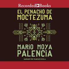 El penacho de Moctezuma (Moctezuma's headdress) Audiobook, by Mario Moya Palencia