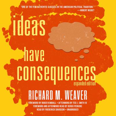 Ideas Have Consequences, Expanded Edition Audiobook, by Richard M. Weaver