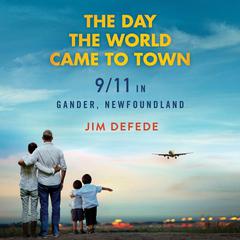 The Day the World Came to Town: 9/11 in Gander, Newfoundland Audiobook, by Jim DeFede