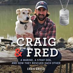 Craig & Fred Young Readers' Edition: A Marine, a Stray Dog, and How They Rescued Each Other Audiobook, by Craig Grossi