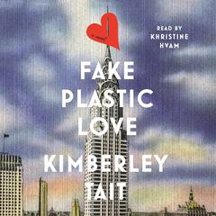 Fake Plastic Love: A Novel Audiobook, by Kimberley Tait