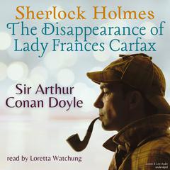 Sherlock Holmes: The Disappearance of Lady Frances Carfax Audiobook, by Arthur Conan Doyle