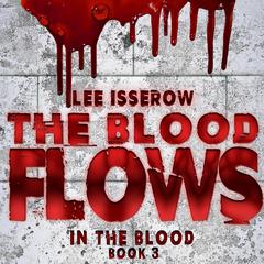 The Blood Flows Audiobook, by Lee Isserow