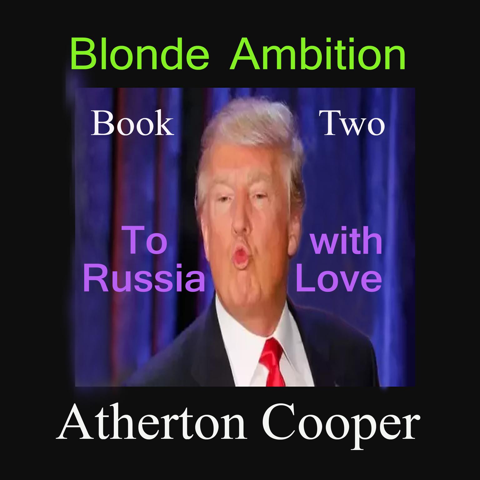 To Russia With Love: Blonde Ambition, Book Two Audiobook, by Atherton Cooper