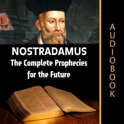 Nostradamus: The Complete Prophecies for the Future Audiobook, by 