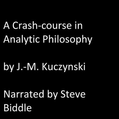 A Crash Course in Analytic Philosophy Audiobook, by J. M. Kuczynski