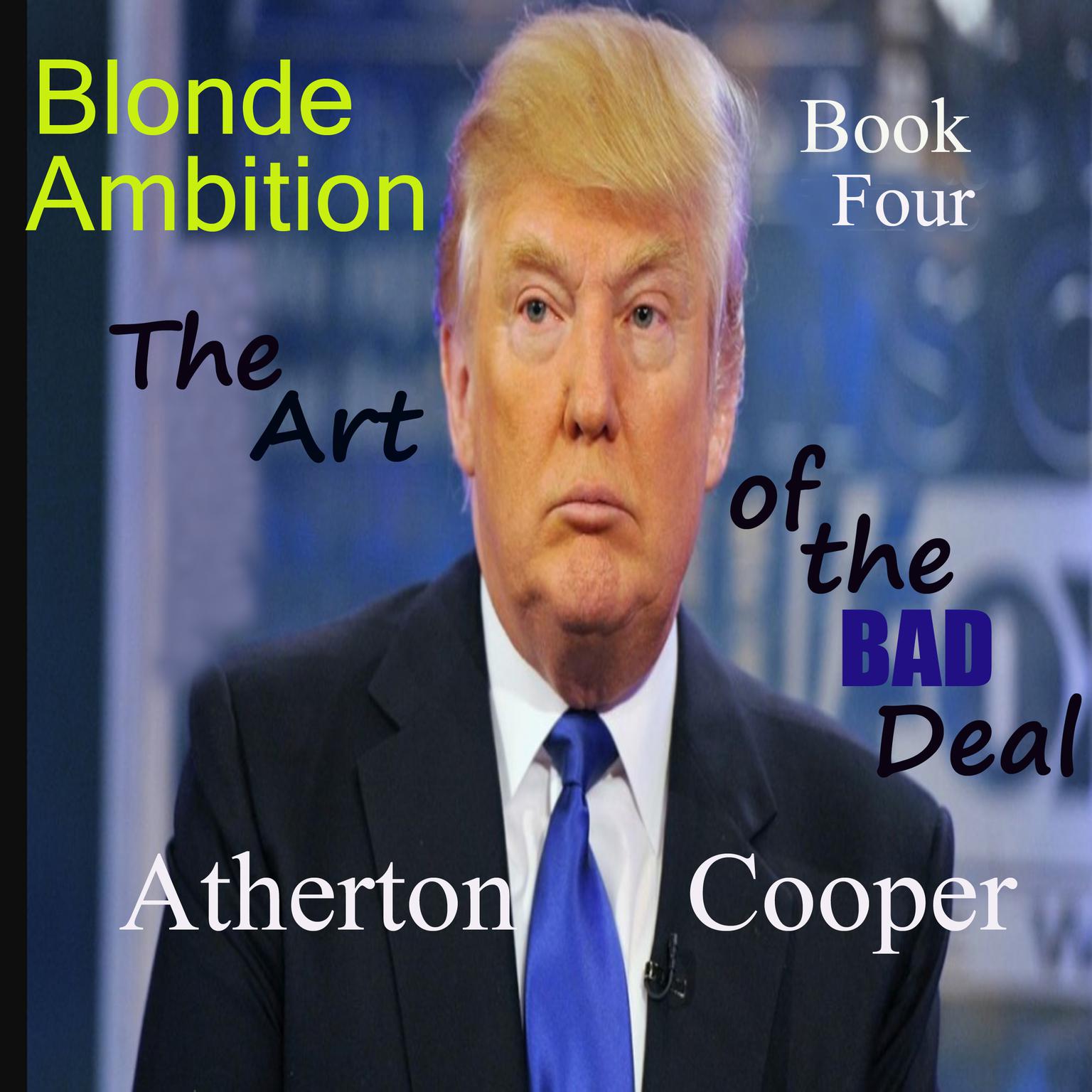 The Art of the Bad Deal: Blonde Ambtion, Book Four Audiobook, by Atherton Cooper