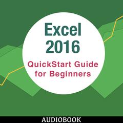 Excel 2016: QuickStart Guide for Beginners Audiobook, by My Ebook Publishing House