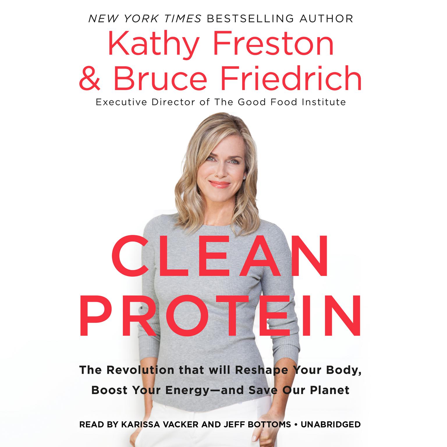 Clean Protein: The Revolution That Will Reshape Your Body, Boost Your Energy—and Save Our Planet Audiobook, by Bruce Friedrich