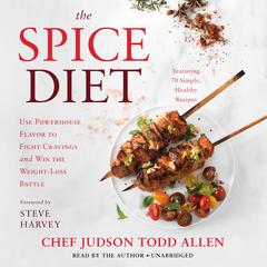 The Spice Diet: Use Powerhouse Flavor to Fight Cravings and Win the Weight-Loss Battle Audiobook, by 