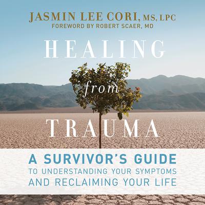 Healing from Trauma: A Survivors Guide to Understanding Your Symptoms and Reclaiming Your Life Audiobook, by Jasmin Lee Cori
