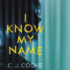 I Know My Name Audiobook, by CJ Cooke