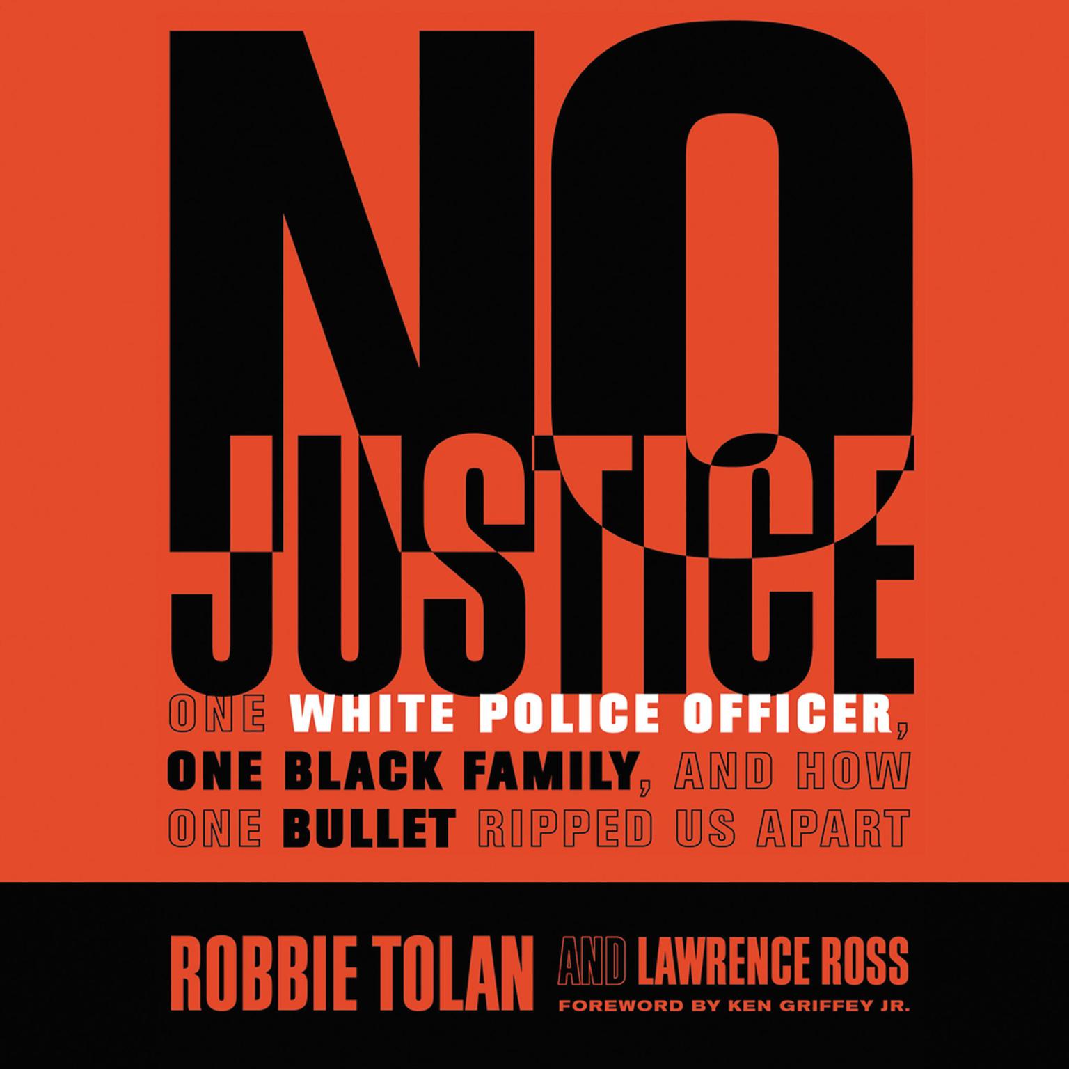 No Justice: One White Police Officer, One Black Family, and How One Bullet Ripped Us Apart Audiobook, by Robbie Tolan