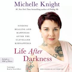 Life After Darkness: Finding Healing and Happiness After the Cleveland Kidnappings Audiobook, by 