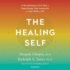 The Healing Self: A Revolutionary New Plan to Supercharge Your Immunity and Stay Well for Life Audiobook, by Deepak Chopra