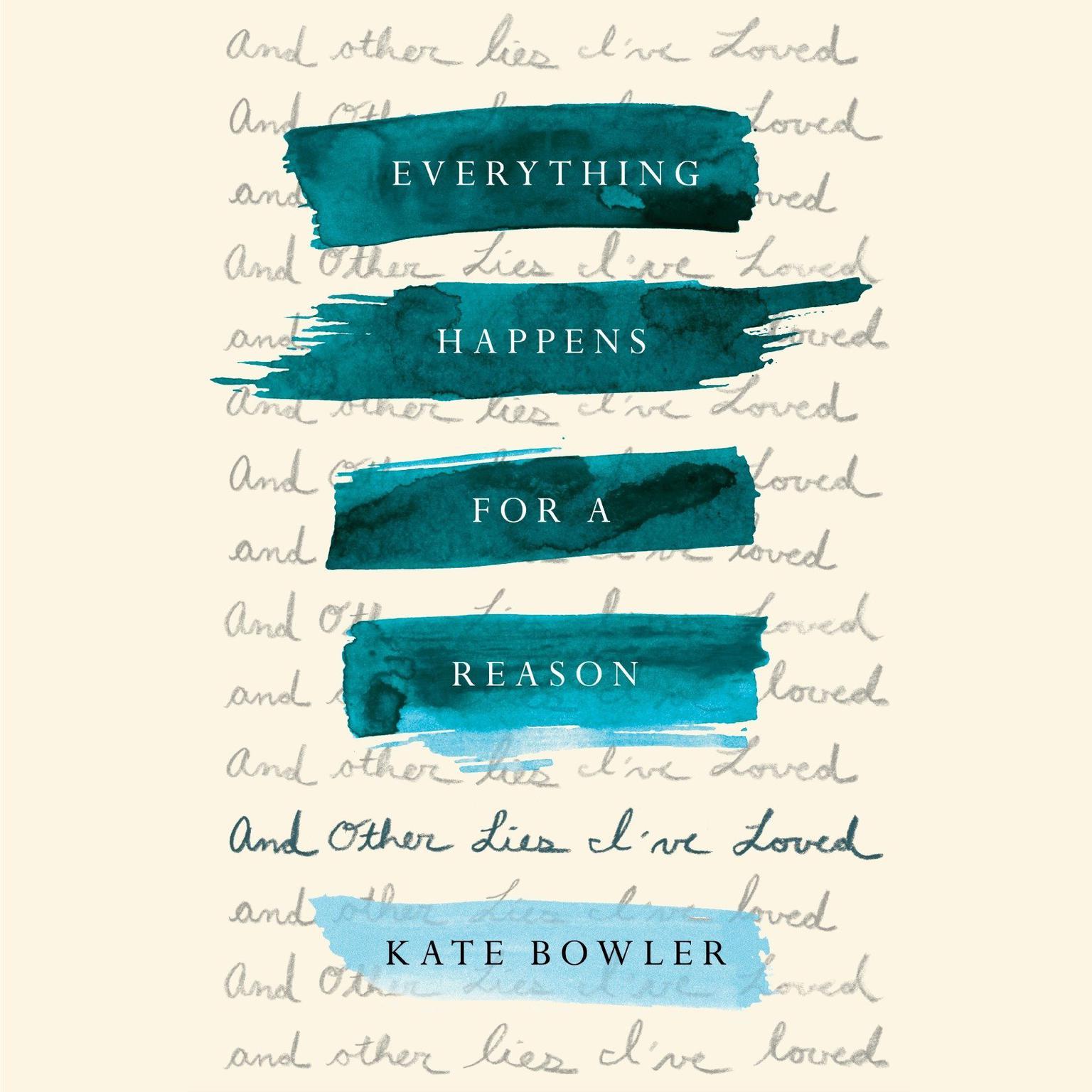 Everything Happens for a Reason: And Other Lies Ive Loved Audiobook, by Kate Bowler