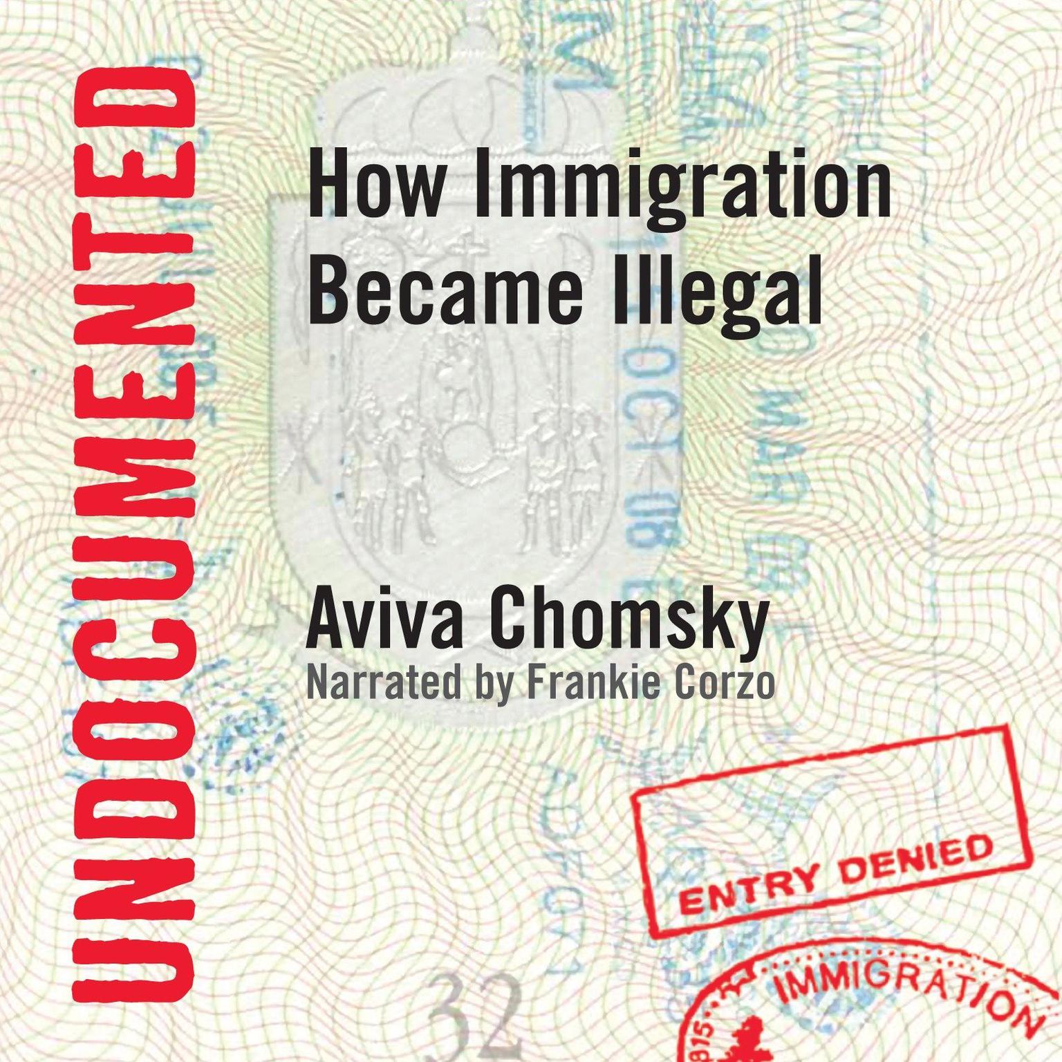 Undocumented: How Immigration Became Illegal Audiobook, by Aviva Chomsky