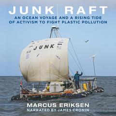 Junk Raft: An Ocean Voyage and a Rising Tide of Activism to Fight Plastic Pollution Audiobook, by Marcus Eriksen