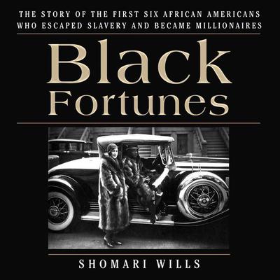 Black Fortunes: The Story of the First Six African Americans Who Escaped Slavery and Became Millionaires Audiobook, by 