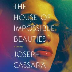 The House of Impossible Beauties: A Novel Audiobook, by Joseph Cassara