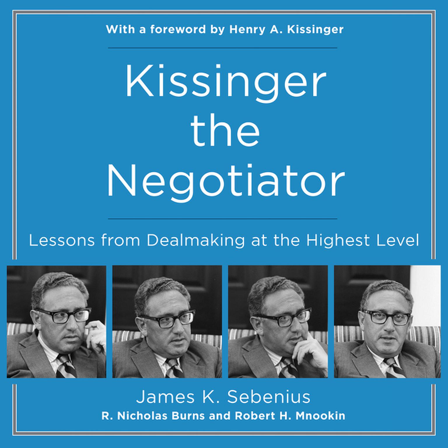 Kissinger the Negotiator: Lessons from Dealmaking at the Highest Level Audiobook, by James Sebenius