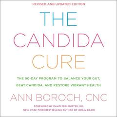 The Candida Cure: The 90-Day Program to Balance Your Gut, Beat Candida, and Restore Vibrant Health Audiobook, by Ann Boroch