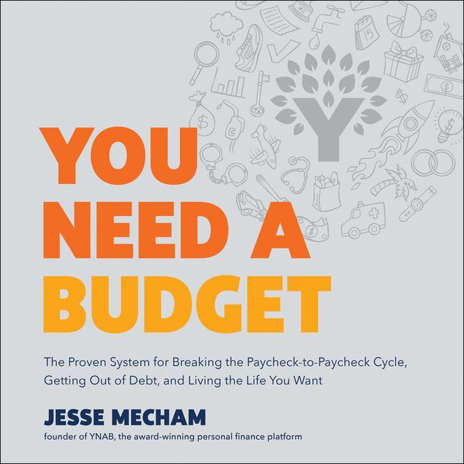You Need a Budget: The Proven System for Breaking the Paycheck-to-Paycheck Cycle, Getting Out of Debt, and Living the Life You Want Audiobook, by Jesse Mecham