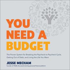 You Need a Budget: The Proven System for Breaking the Paycheck-to-Paycheck Cycle, Getting Out of Debt, and Living the Life You Want Audiobook, by 