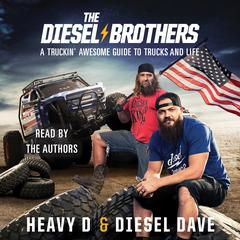 The Diesel Brothers: A Truckin Awesome Guide to Trucks and Life Audiobook, by Diesel Dave