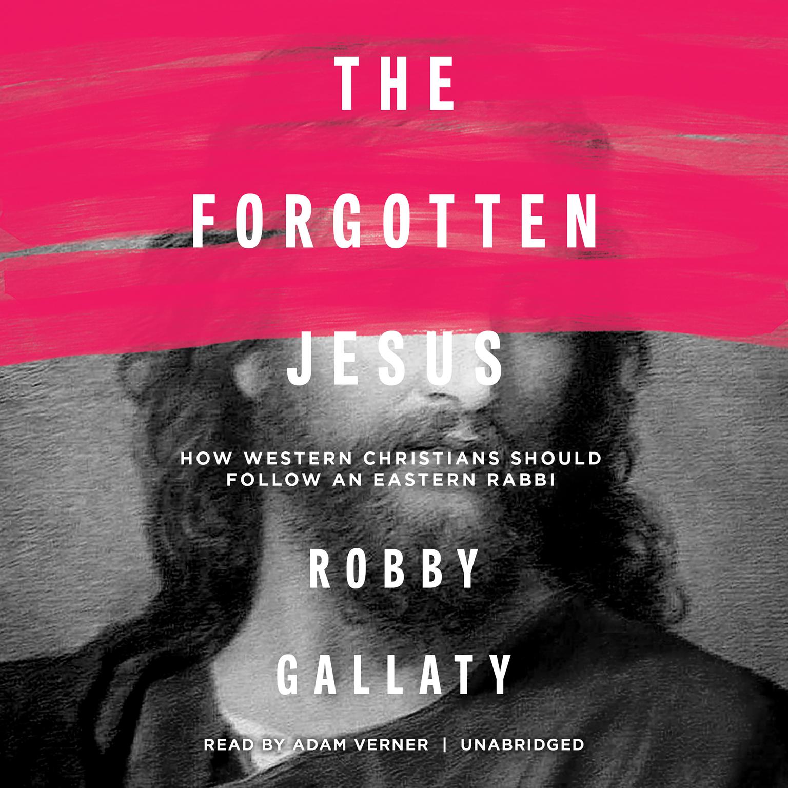 The Forgotten Jesus: How Western Christians Should Follow an Eastern Rabbi Audiobook, by Robby Gallaty