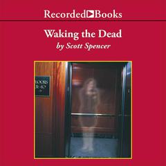 Waking the Dead Audiobook, by Scott Spencer