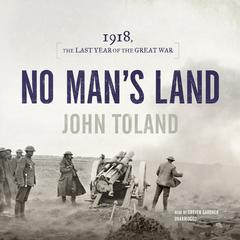 No Man’s Land: 1918, the Last Year of the Great War Audiobook, by John Toland