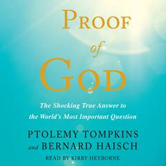 Proof of God: The Shocking True Answer to the World's Most Important Question Audiobook, by Bernard Haisch