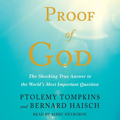 Proof of God: The Shocking True Answer to the World's Most Important Question Audiobook, by 