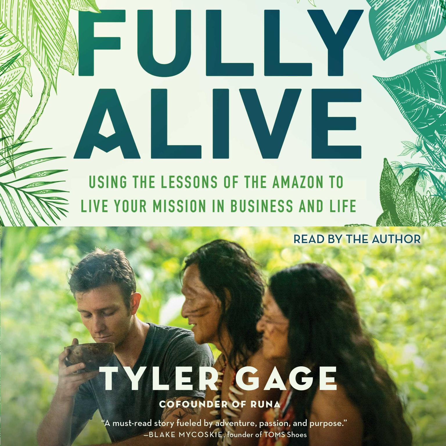 Fully Alive: Using the Lessons of the Amazon to Live Your Mission in Business and Life Audiobook, by Tyler Gage