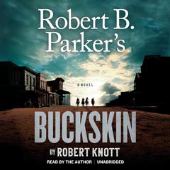 Robert B. Parker’s Buckskin Audiobook, by Robert Knott