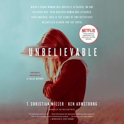 Unbelievable (Movie Tie-In): A True Story of Rape in America Audiobook, by T. Christian Miller