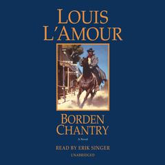 Borden Chantry: A Novel Audiobook, by Louis L’Amour