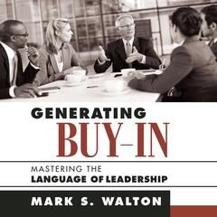 Generating Buy-In: Mastering the Language of Leadership Audiobook, by 