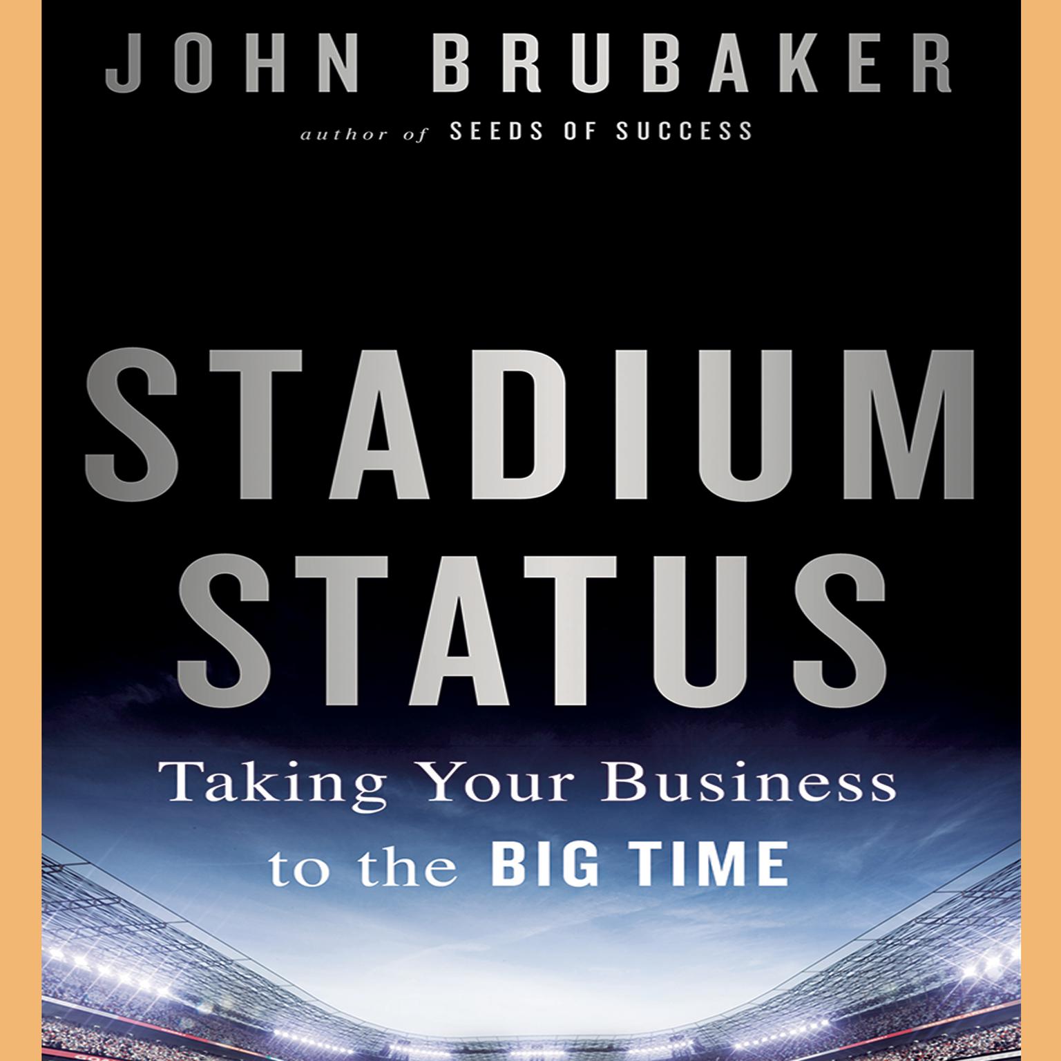 Stadium Status: Taking Your Business to the Big Time Audiobook, by John K. Brubaker