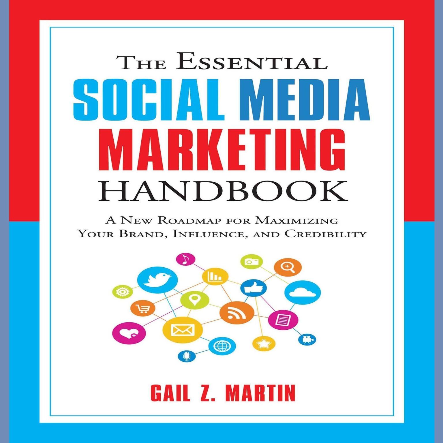 The Essential Social Media Marketing Handbook: A New Roadmap for Maximizing Your Brand, Influence, and Credibility Audiobook, by Gail Z. Martin