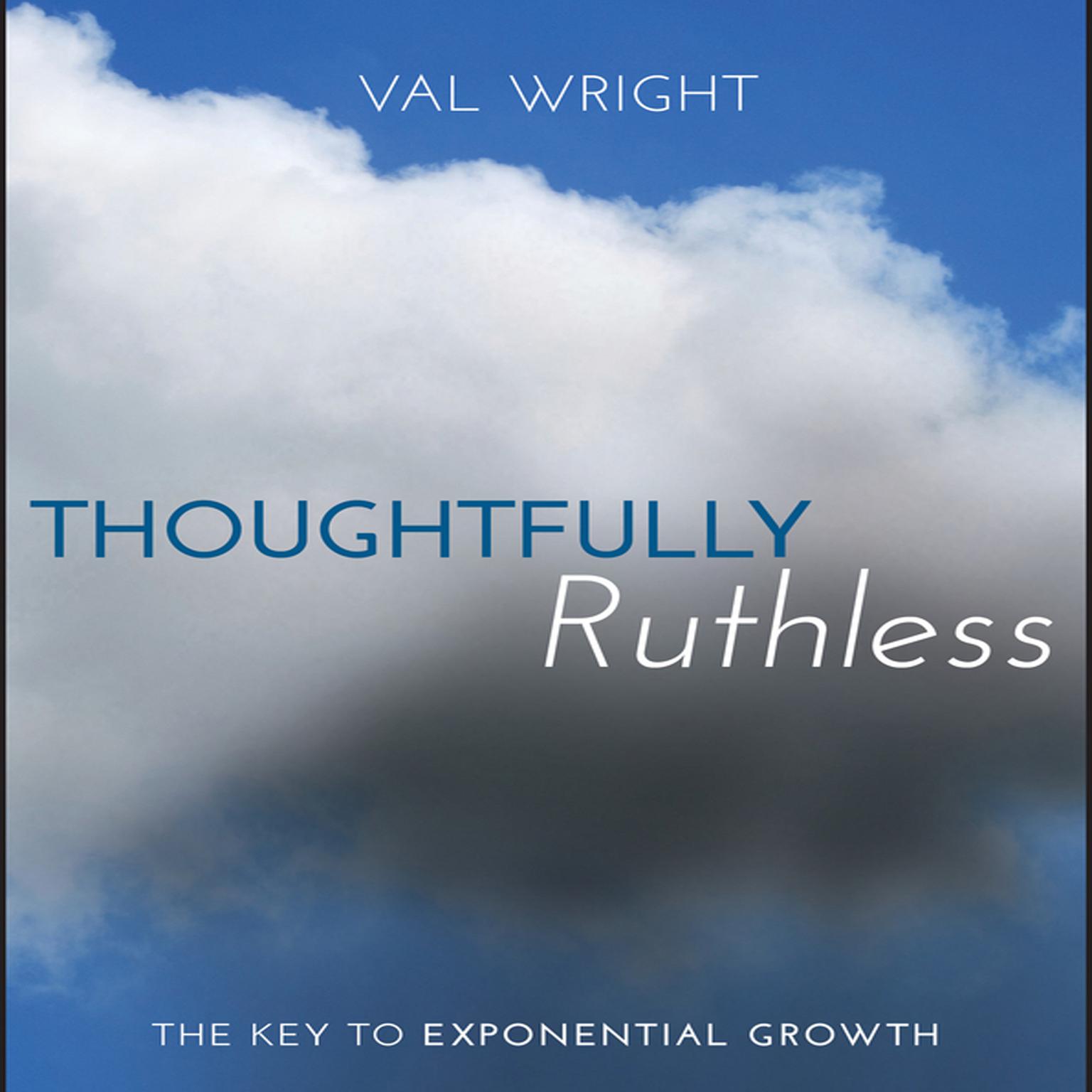 Thoughtfully Ruthless: The Key to Exponential Growth Audiobook, by Val Wright