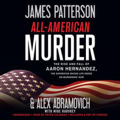 All-American Murder: The Rise and Fall of Aaron Hernandez, the Superstar Whose Life Ended on Murderers' Row Audiobook, by James Patterson