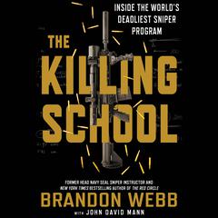The Killing School: Inside the World's Deadliest Sniper Program Audiobook, by John David Mann