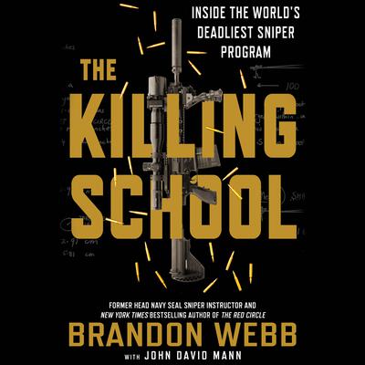 The Killing School: Inside the Worlds Deadliest Sniper Program Audiobook, by John David Mann