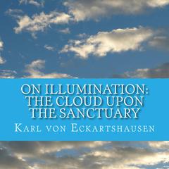 The Cloud Upon the Sanctuary - 6 Letters to Seekers of the Light On Illumination Audiobook, by Karl von Eckartshausen