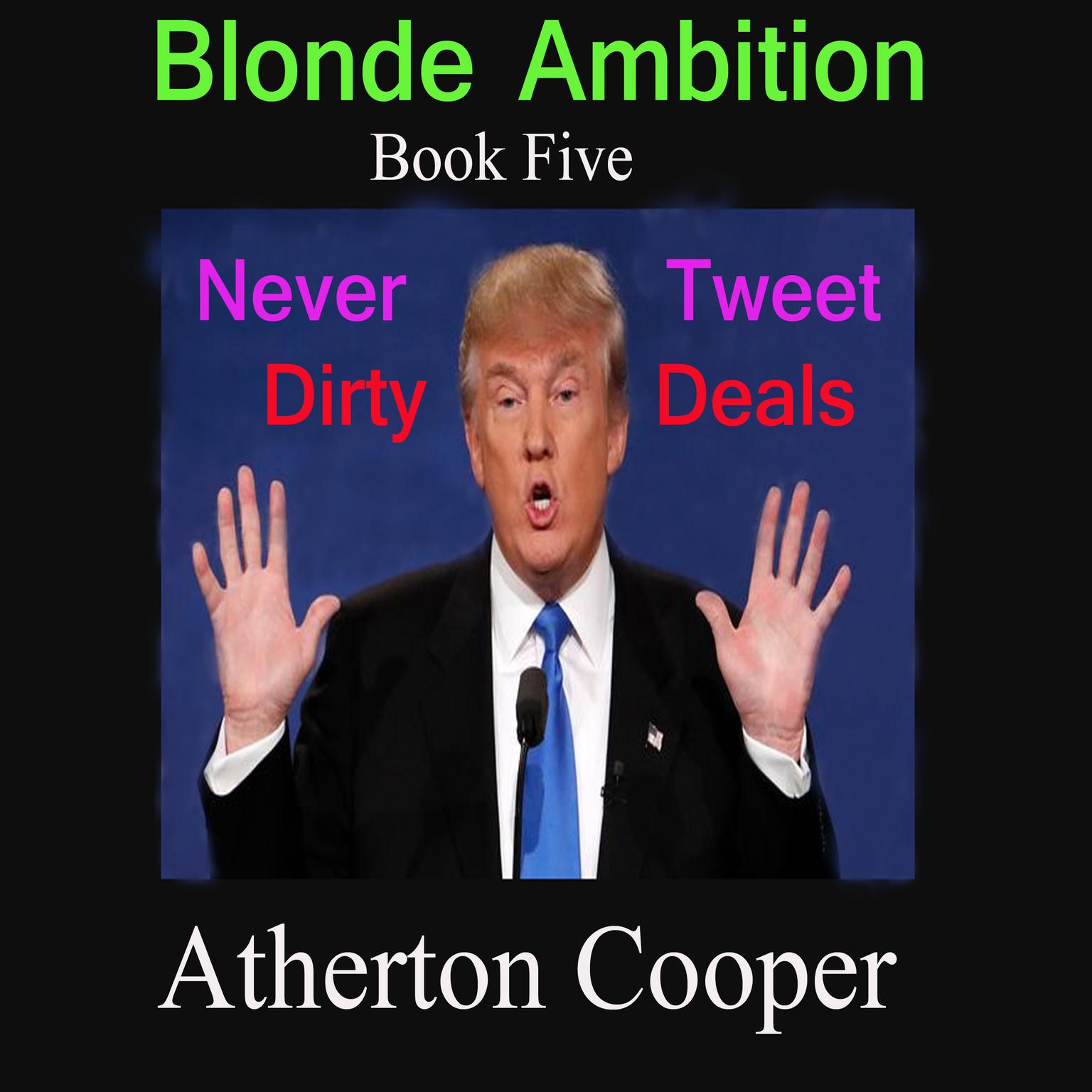 Never Tweet Dirty Deals: Blonde Ambition, Book Five Audiobook, by Atherton Cooper
